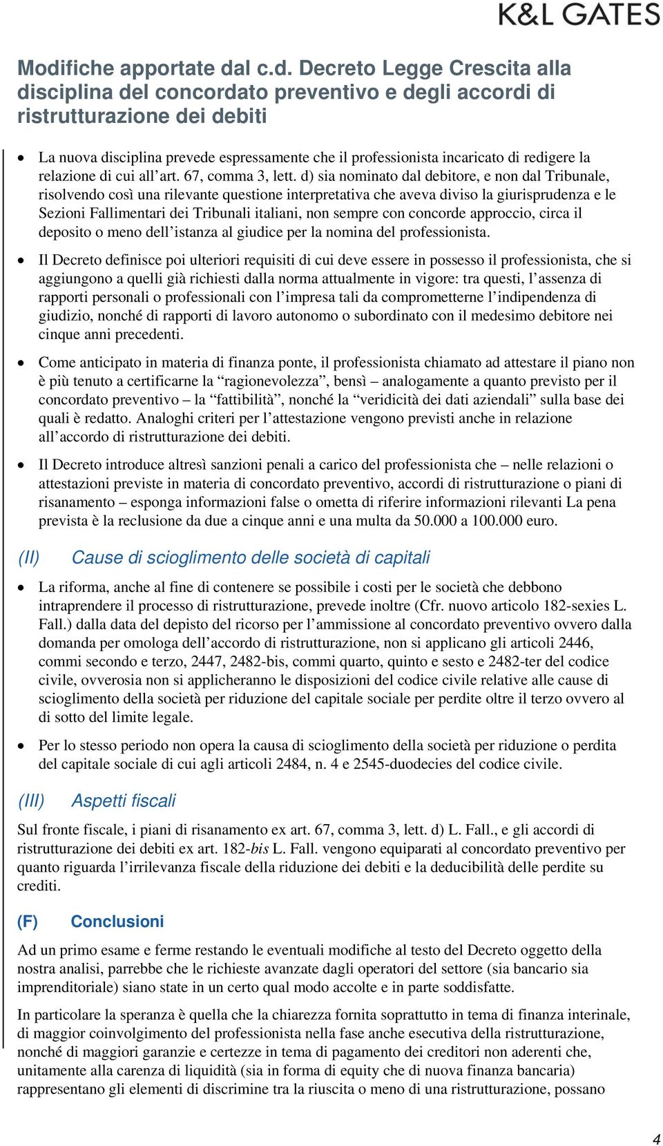 sempre con concorde approccio, circa il deposito o meno dell istanza al giudice per la nomina del professionista.