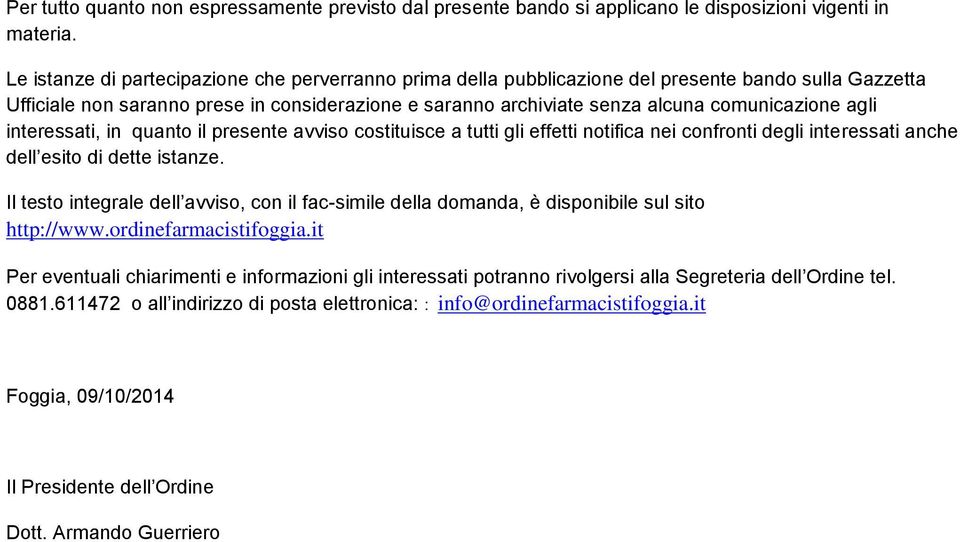 agli interessati, in quanto il presente avviso costituisce a tutti gli effetti notifica nei confronti degli interessati anche dell esito di dette istanze.