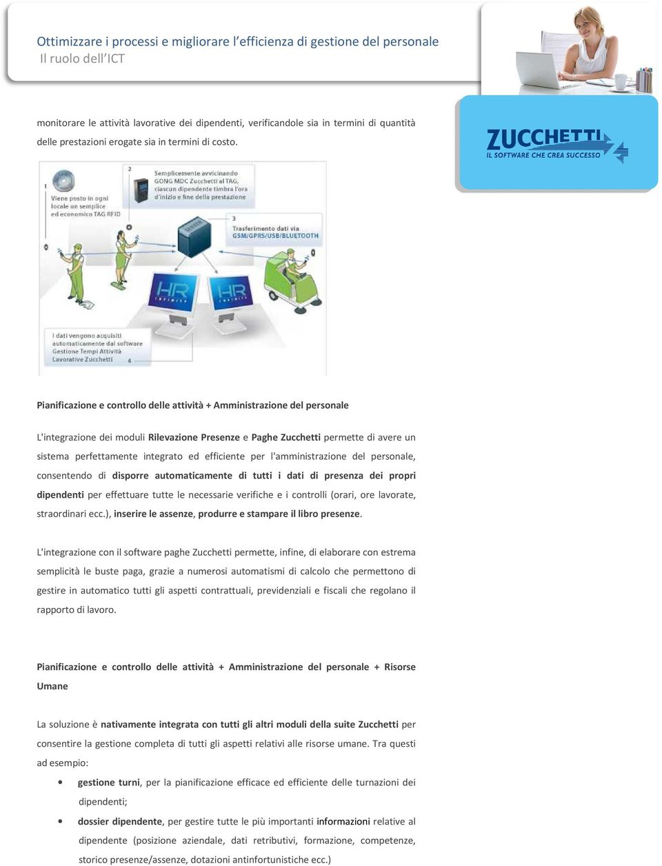 efficiente per l'amministrazione del personale, consentendo di disporre automaticamente di tutti i dati di presenza dei propri dipendenti per effettuare tutte le necessarie verifiche e i controlli