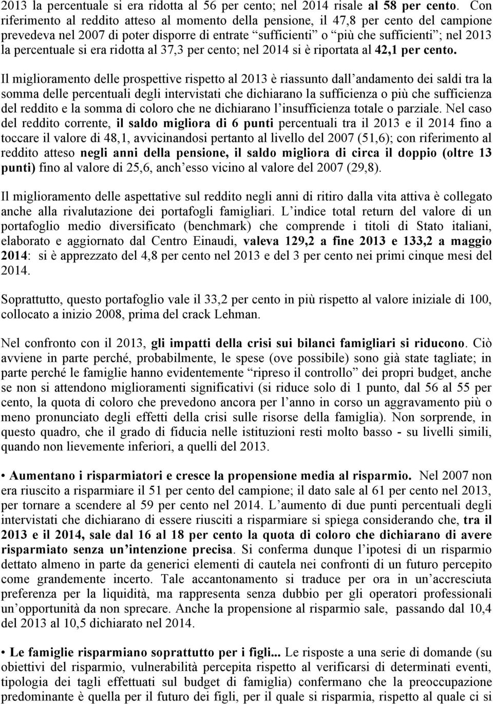 si era ridotta al 37,3 per cento; nel 2014 si è riportata al 42,1 per cento.