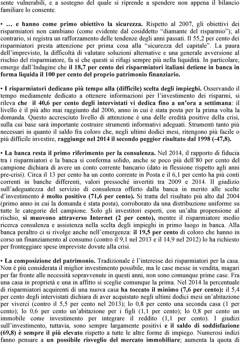 Il 55,2 per cento dei risparmiatori presta attenzione per prima cosa alla sicurezza del capitale.