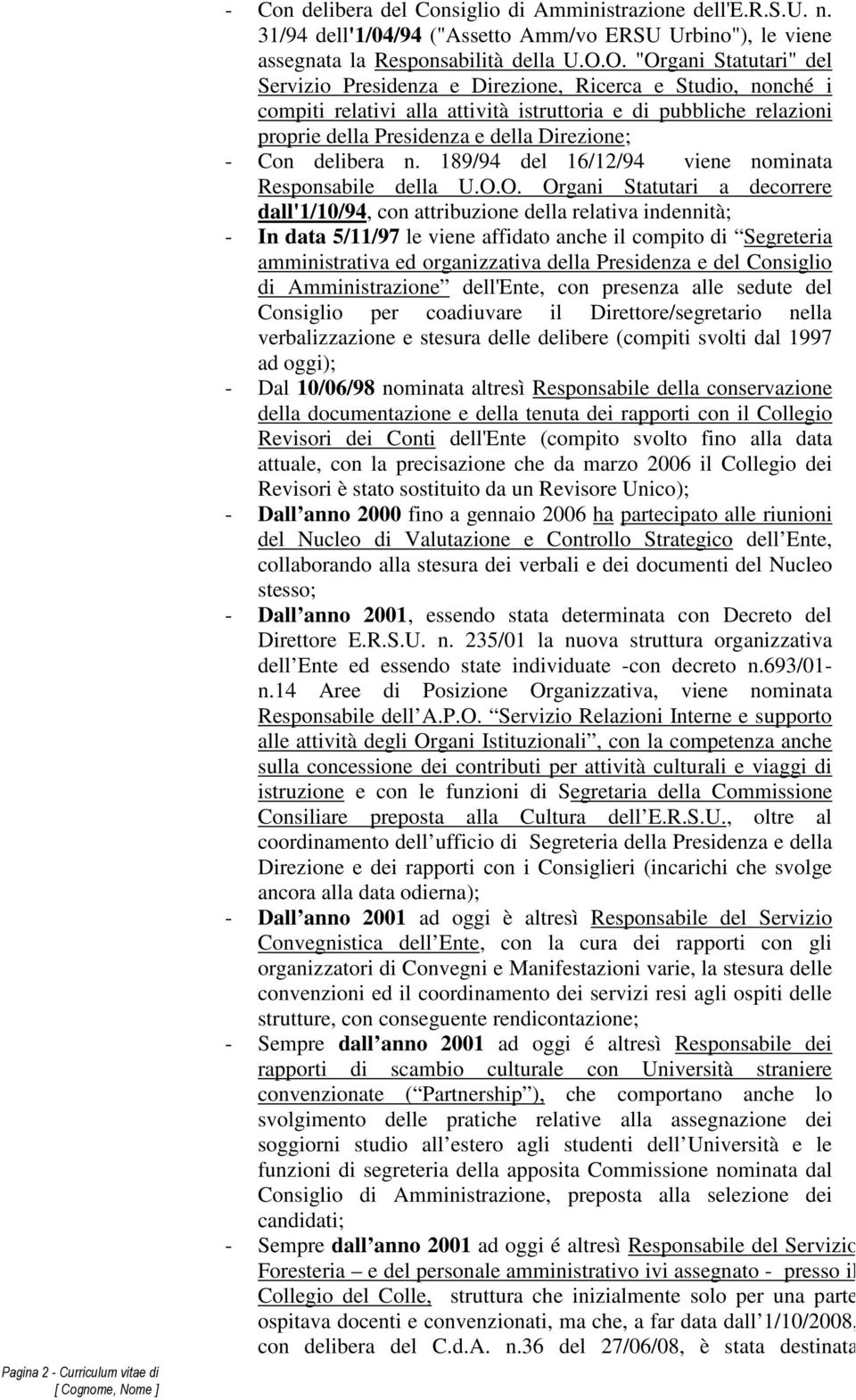 Con delibera n. 189/94 del 16/12/94 viene nominata Responsabile della U.O.