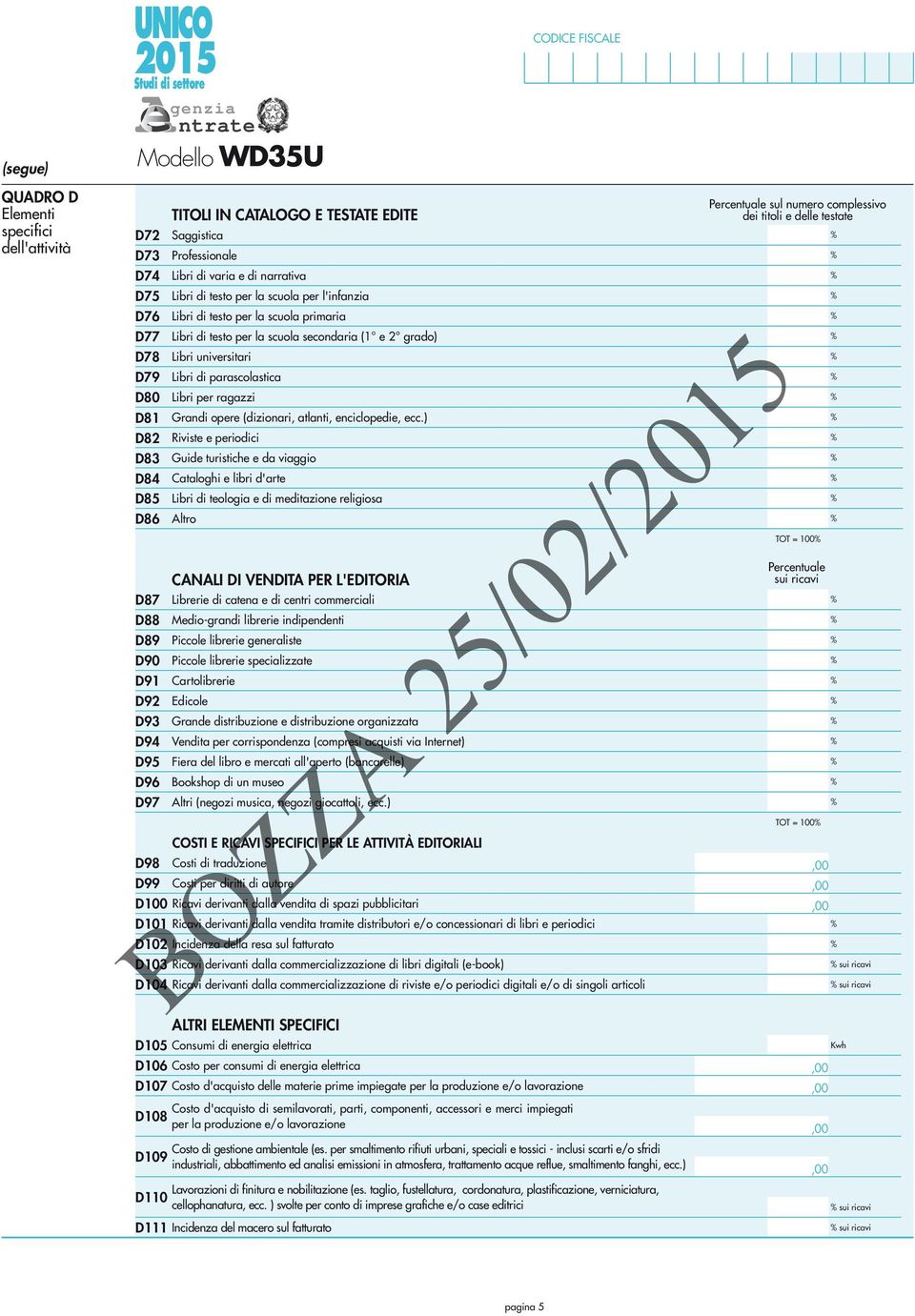 fatturato D103 Ricavi derivanti dalla commercializzazione di libri digitali (e-book) D104 Ricavi derivanti dalla commercializzazione di riviste e/o periodici digitali e/o di singoli articoli ALTRI