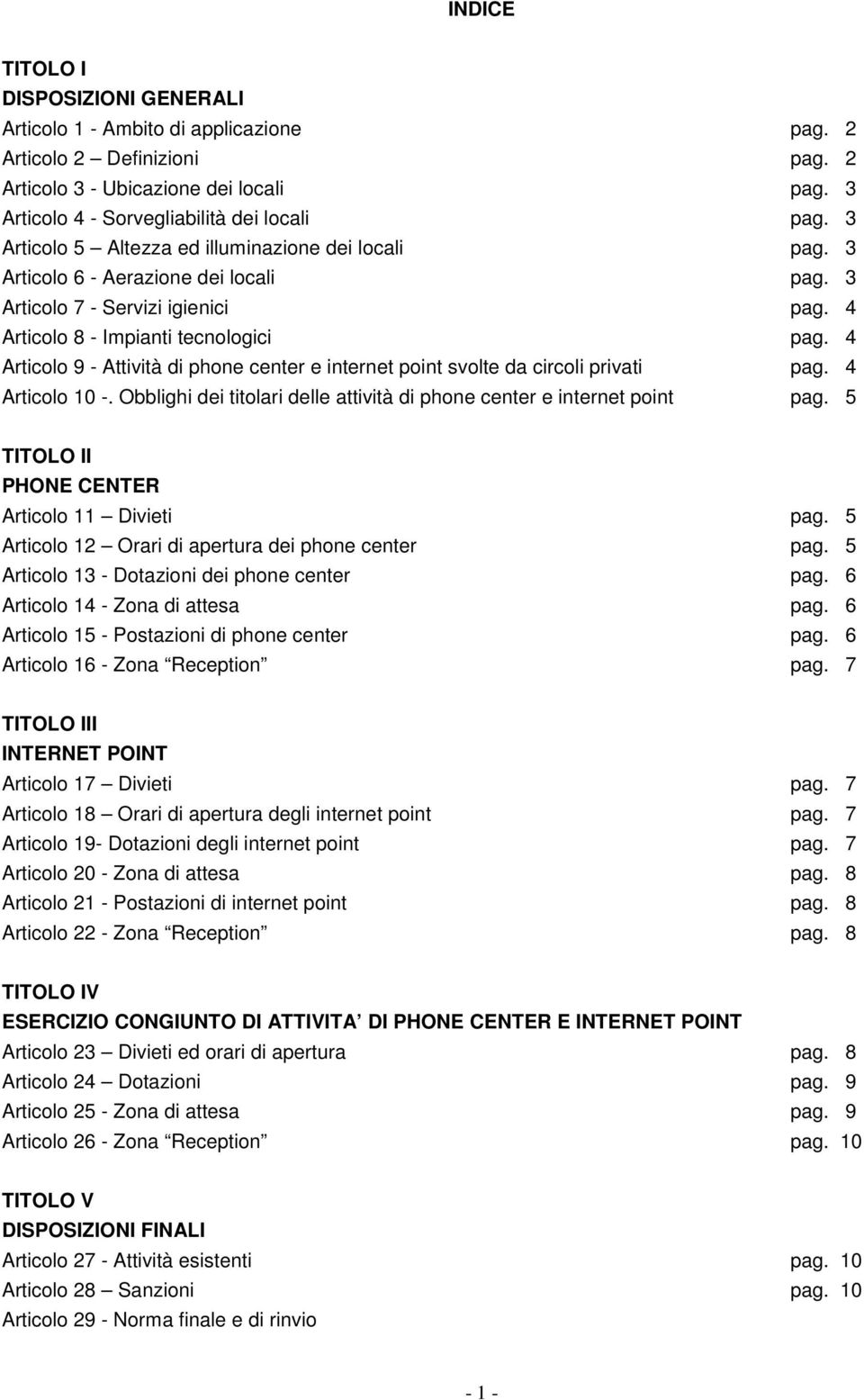 4 Articolo 9 - Attività di phone center e internet point svolte da circoli privati pag. 4 Articolo 10 -. Obblighi dei titolari delle attività di phone center e internet point pag.