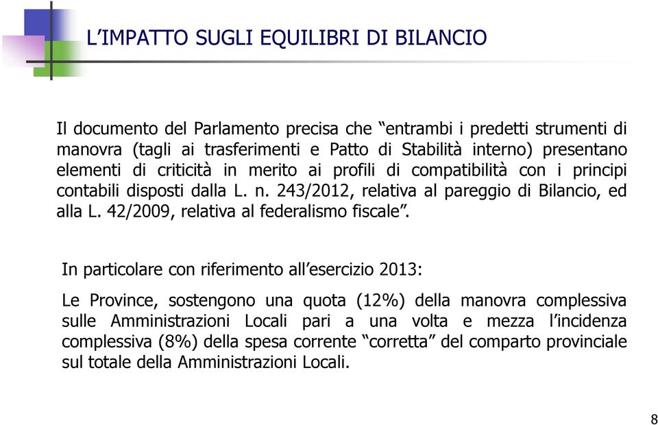 243/2012, relativa al pareggio di Bilancio, ed alla L. 42/2009, relativa al federalismo fiscale.