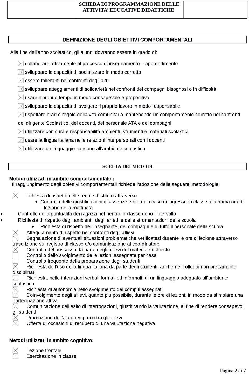 tempo in modo consapevole e propositivo sviluppare la capacità di svolgere il proprio lavoro in modo responsabile rispettare orari e regole della vita comunitaria mantenendo un comportamento corretto