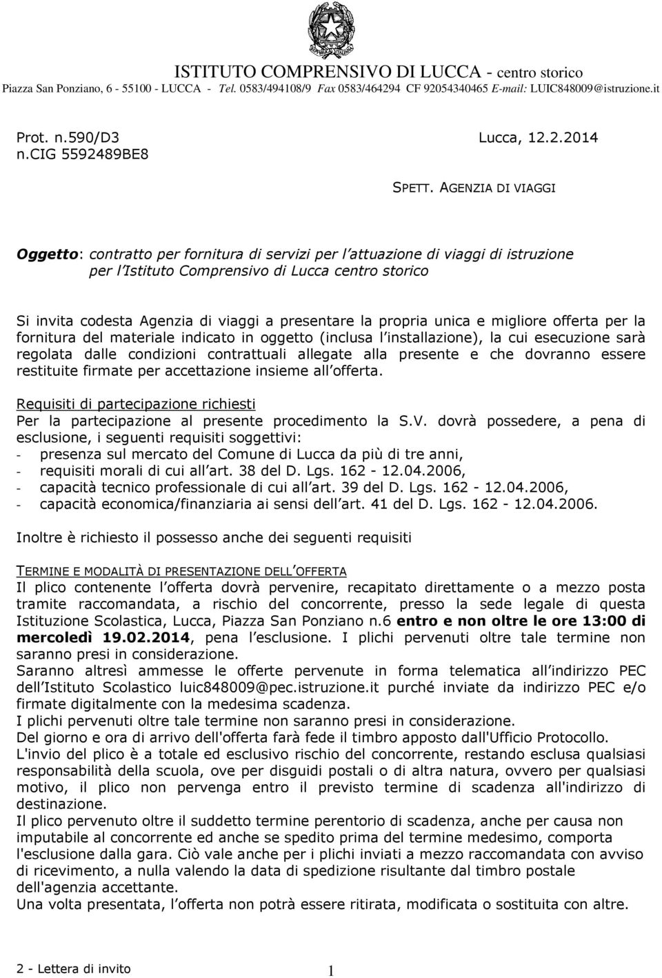 AGENZIA DI VIAGGI Oggetto: contratto per fornitura di servizi per l attuazione di viaggi di istruzione per l Istituto Comprensivo di Lucca centro storico Si invita codesta Agenzia di viaggi a