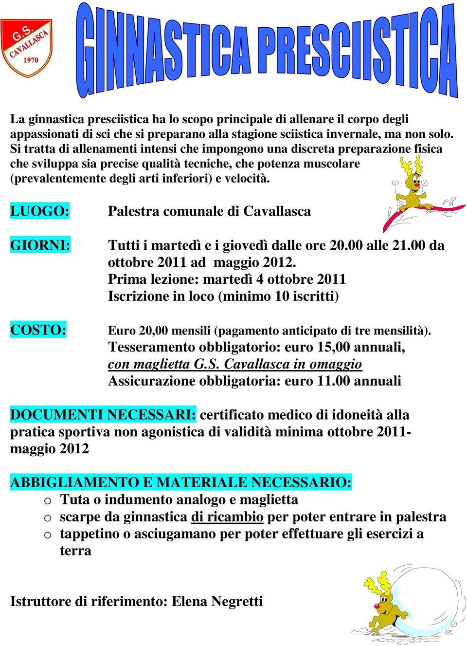 GIORNI: Tutti i martedì e i giovedì dalle ore 20.00 alle 21.00 da ottobre 2011 ad.