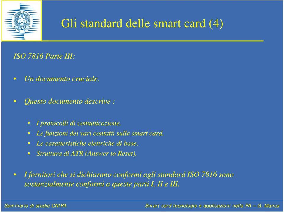 Le funzioni dei vari contatti sulle smart card. Le caratteristiche elettriche di base.