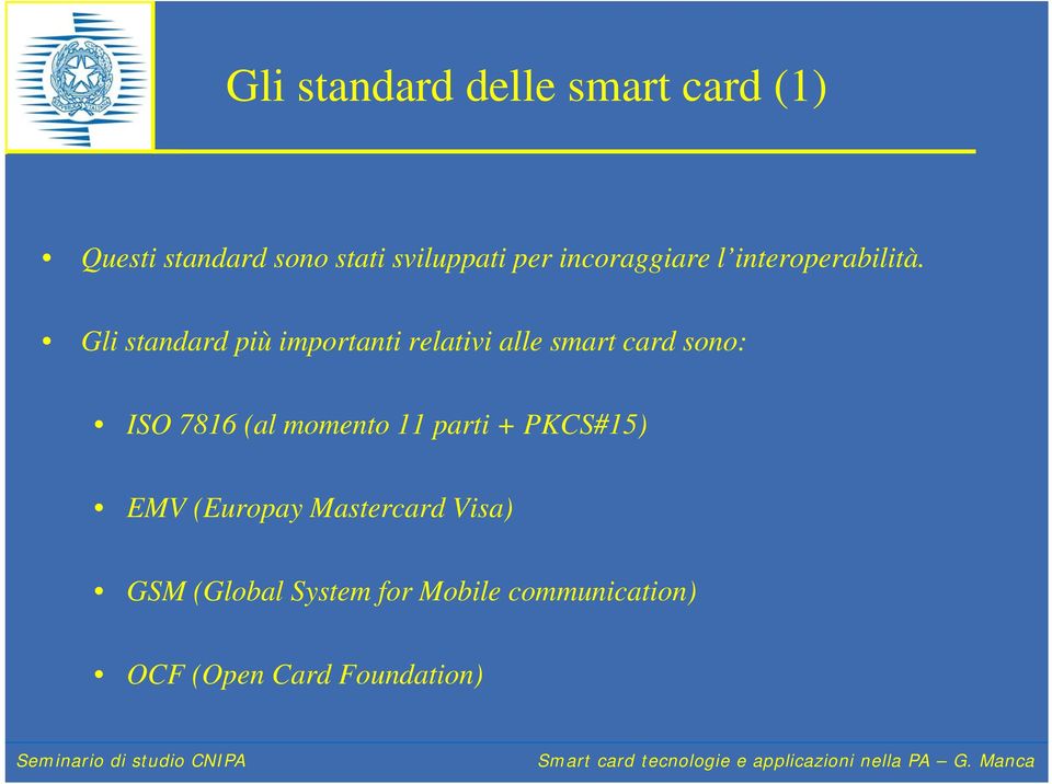 Gli standard più importanti relativi alle smart card sono: ISO 7816 (al