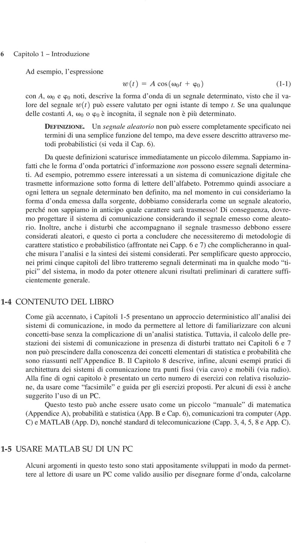 Un segnale aleatorio non può essere completamente specificato nei termini di una semplice funzione del tempo, ma deve essere descritto attraverso metodi probabilistici (si veda il Cap. 6).