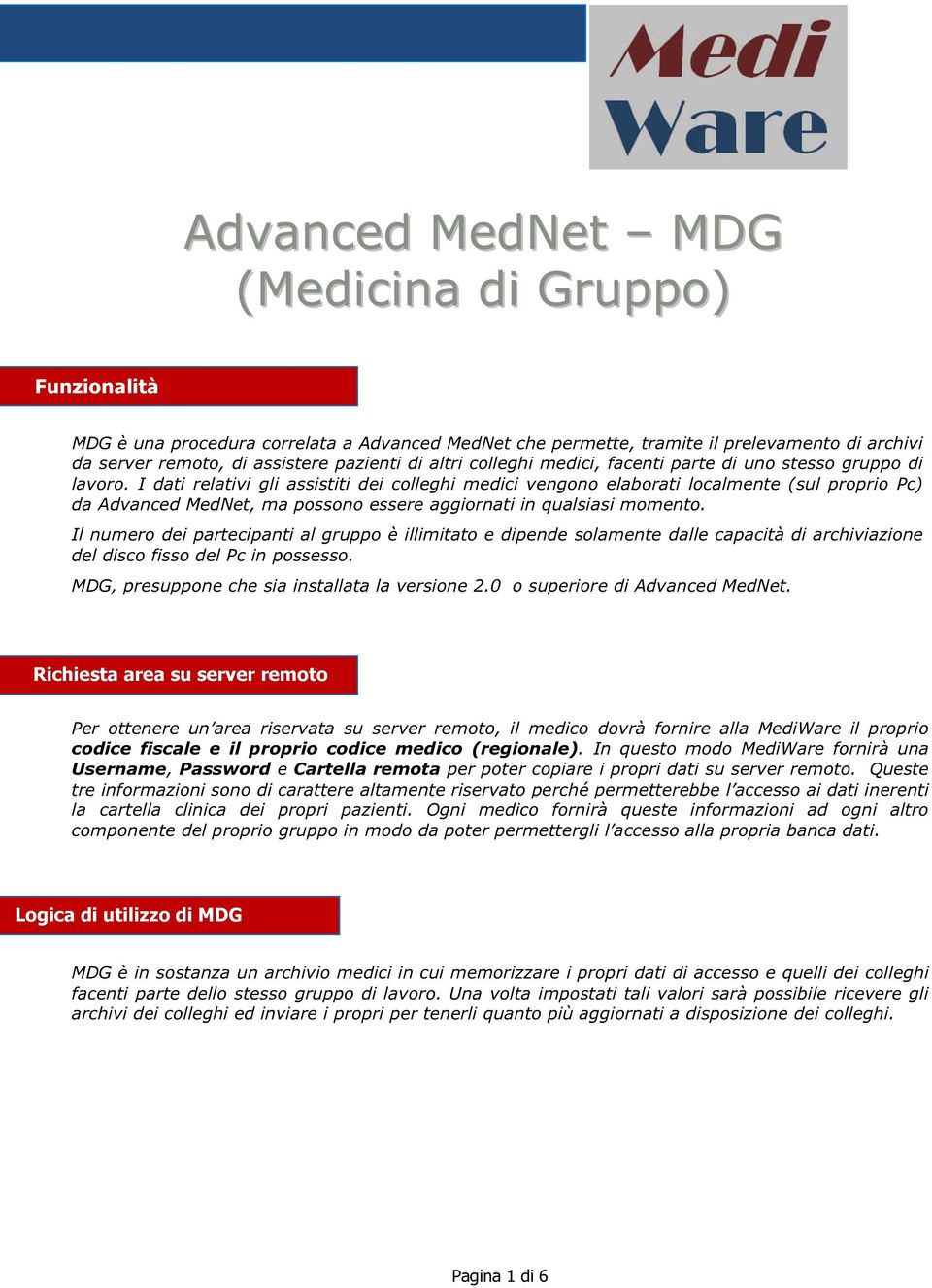 I dati relativi gli assistiti dei colleghi medici vengono elaborati localmente (sul proprio Pc) da Advanced MedNet, ma possono essere aggiornati in qualsiasi momento.