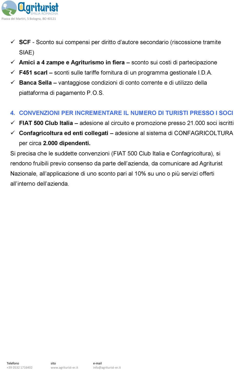 CONVENZIONI PER INCREMENTARE IL NUMERO DI TURISTI PRESSO I SOCI FIAT 500 Club Italia adesione al circuito e promozione presso 21.