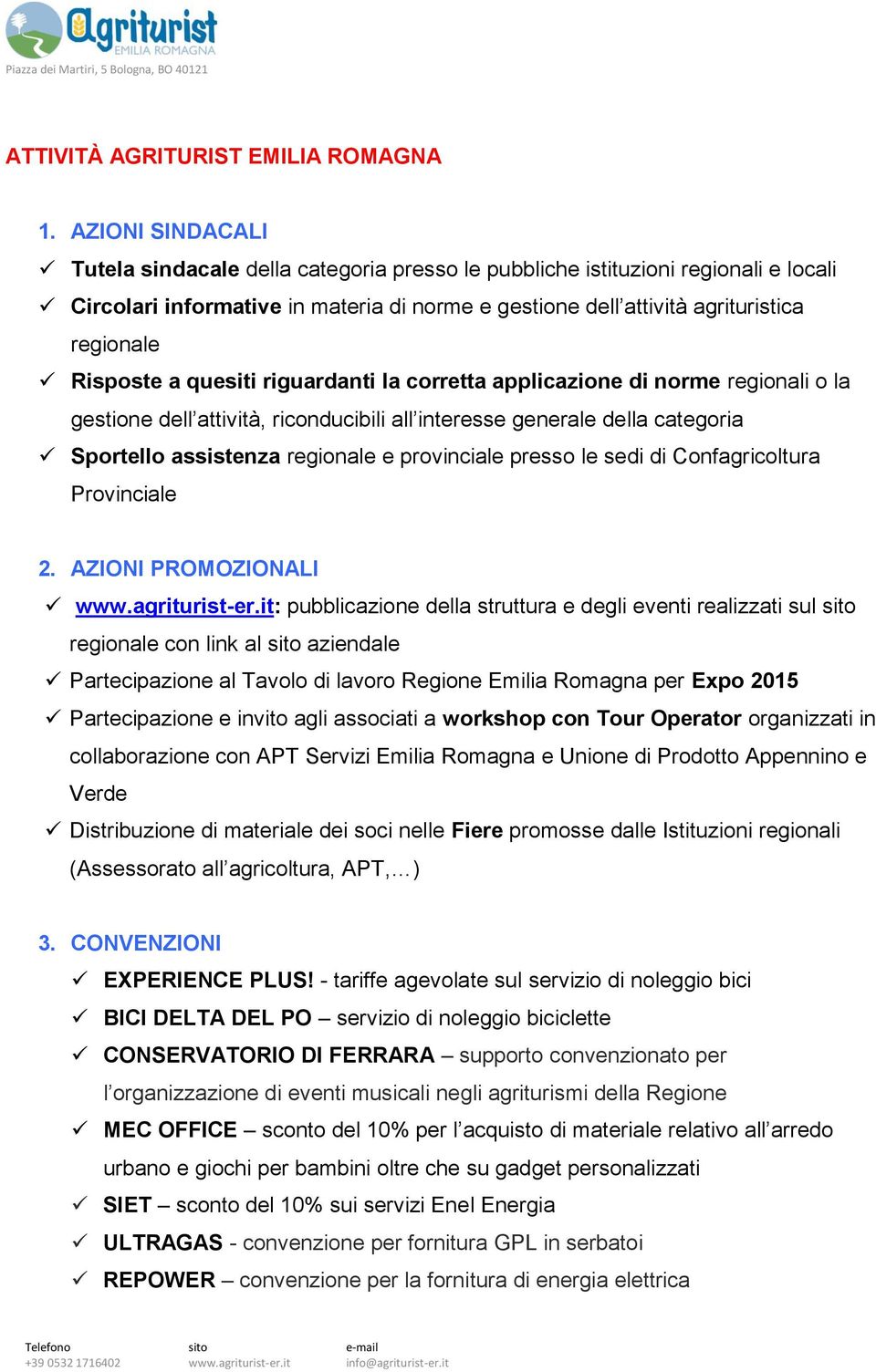 Risposte a quesiti riguardanti la corretta applicazione di norme regionali o la gestione dell attività, riconducibili all interesse generale della categoria Sportello assistenza regionale e