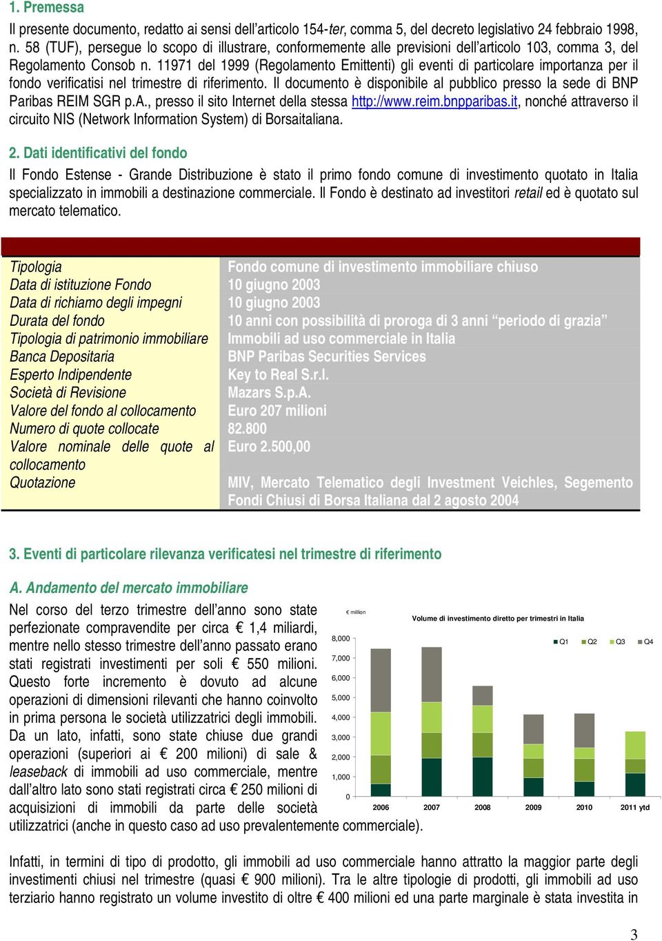 11971 del 1999 (Regolamento Emittenti) gli eventi di particolare importanza per il fondo verificatisi nel trimestre di riferimento.