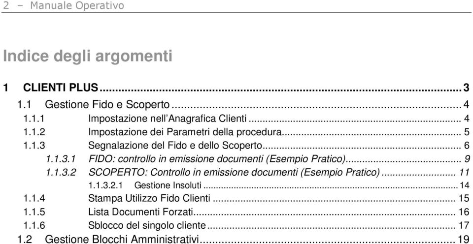 .. 11 1.1.3.2.1 Gestione Insoluti... 14 1.1.4 Stampa Utilizzo Fido Clienti... 15 1.1.5 Lista Documenti Forzati... 16 1.1.6 Sblocco del singolo cliente.