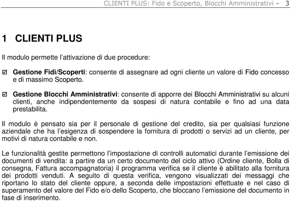 Gestione Blocchi Amministrativi: consente di apporre dei Blocchi Amministrativi su alcuni clienti, anche indipendentemente da sospesi di natura contabile e fino ad una data prestabilita.