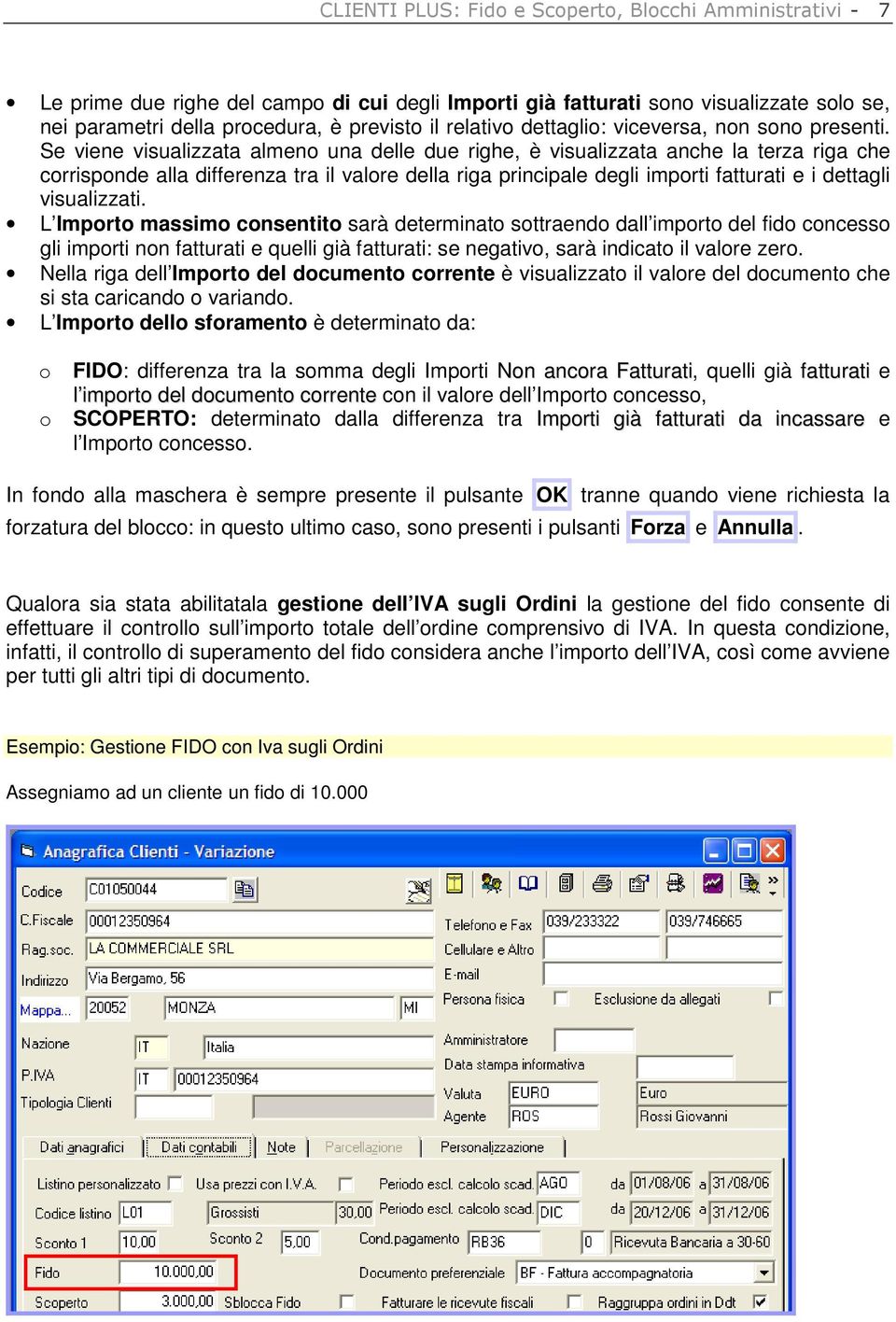 Se viene visualizzata almeno una delle due righe, è visualizzata anche la terza riga che corrisponde alla differenza tra il valore della riga principale degli importi fatturati e i dettagli