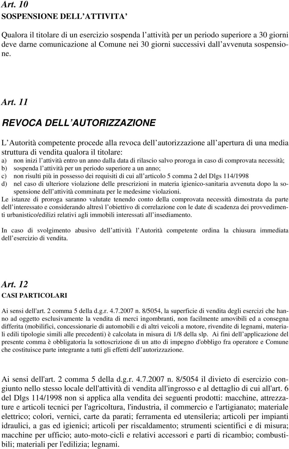 11 REVOCA DELL AUTORIZZAZIONE L Autorità competente procede alla revoca dell autorizzazione all apertura di una media struttura di vendita qualora il titolare: a) non inizi l attività entro un anno