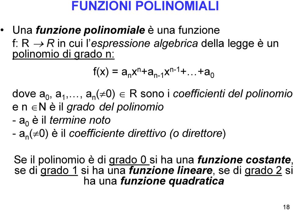 N è il grado del polinomio - a 0 è il termine noto - a n ( 0) è il coefficiente direttivo (o direttore) Se il polinomio è