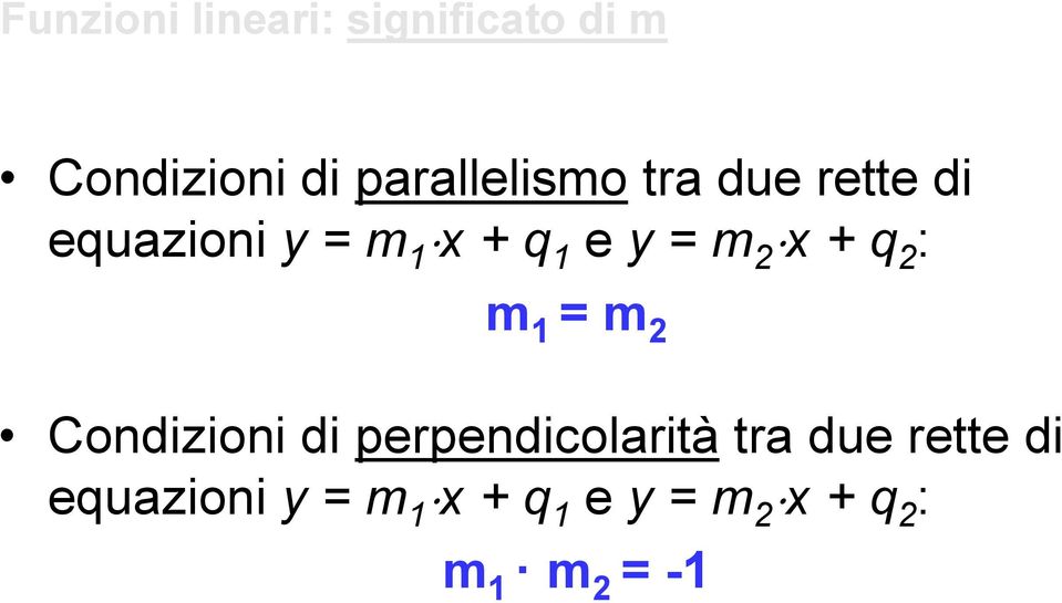 = m 2 x + q 2 : m 1 = m 2 Condizioni di perpendicolarità tra
