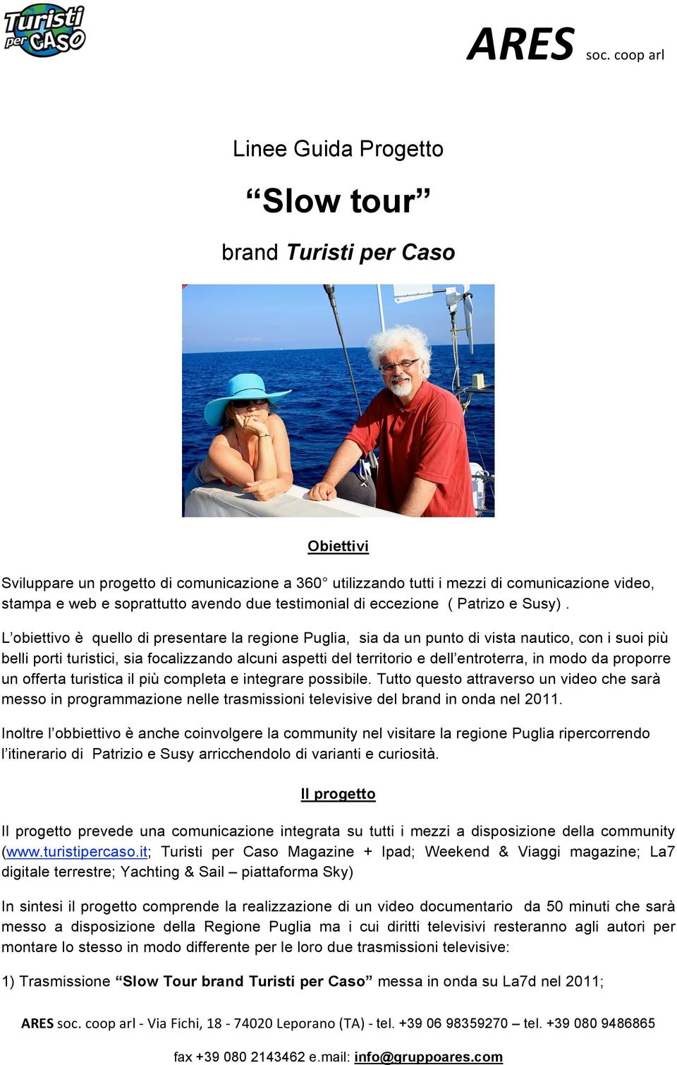 L obiettivo è quello di presentare la regione Puglia, sia da un punto di vista nautico, con i suoi più belli porti turistici, sia focalizzando alcuni aspetti del territorio e dell entroterra, in modo