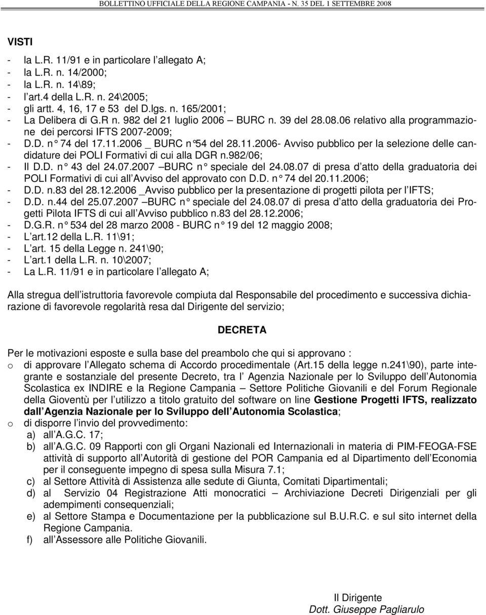 2006 _ BURC n 54 del 28.11.2006- Avviso pubblico per la selezione delle candidature dei POLI Formativi di cui alla DGR n.982/06; - Il D.D. n 43 del 24.07.2007 BURC n speciale del 24.08.