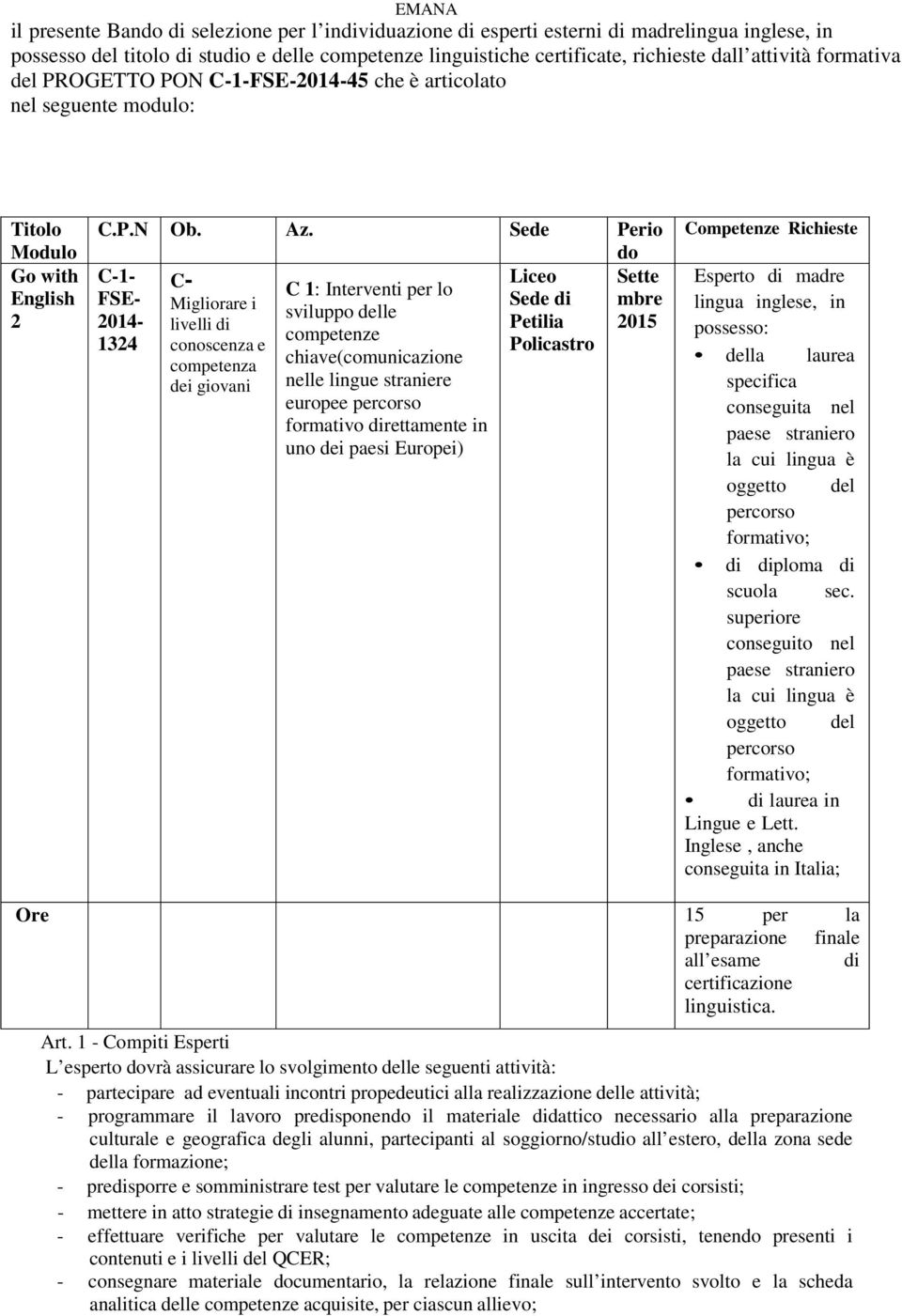 Sede Perio do C-1- Liceo Sette FSE- Sede di mbre 2014- Petilia 2015 1324 Policastro C- Migliorare i livelli di conoscenza e competenza dei giovani C 1: Interventi per lo sviluppo delle competenze