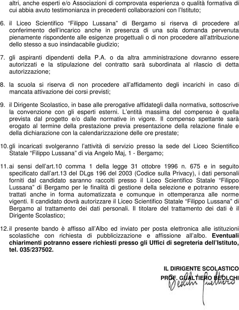 o di non procedere all attribuzione dello stesso a suo insindacabile giudizio; 7. gli aspiranti dipendenti della P.A.