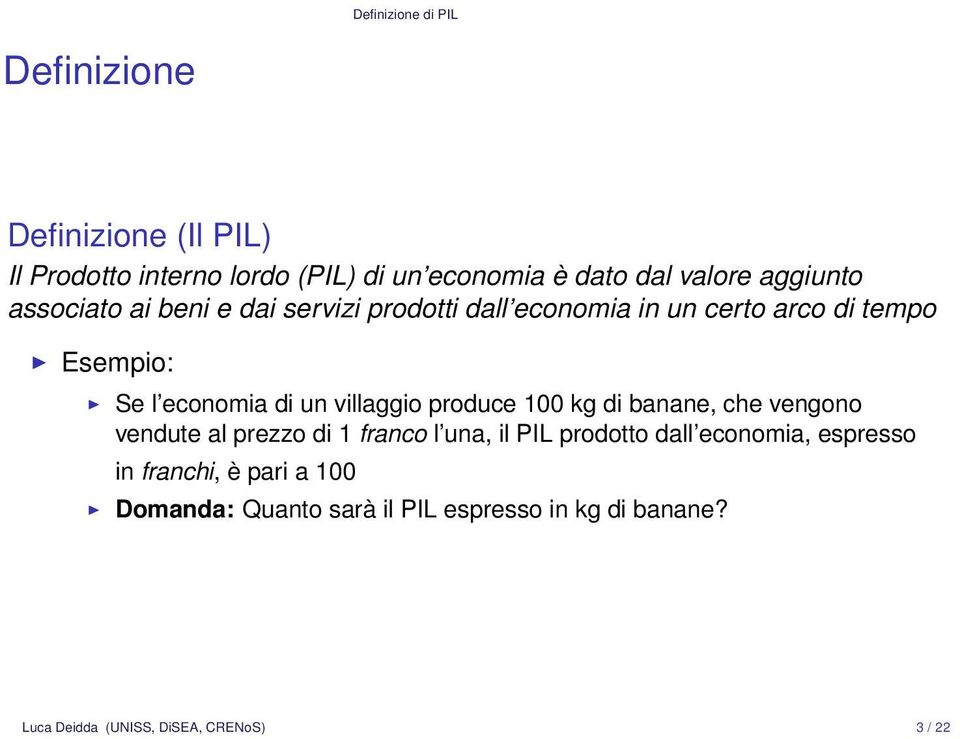 villaggio produce 100 kg di banane, che vengono vendute al prezzo di 1 franco l una, il PIL prodotto dall economia,