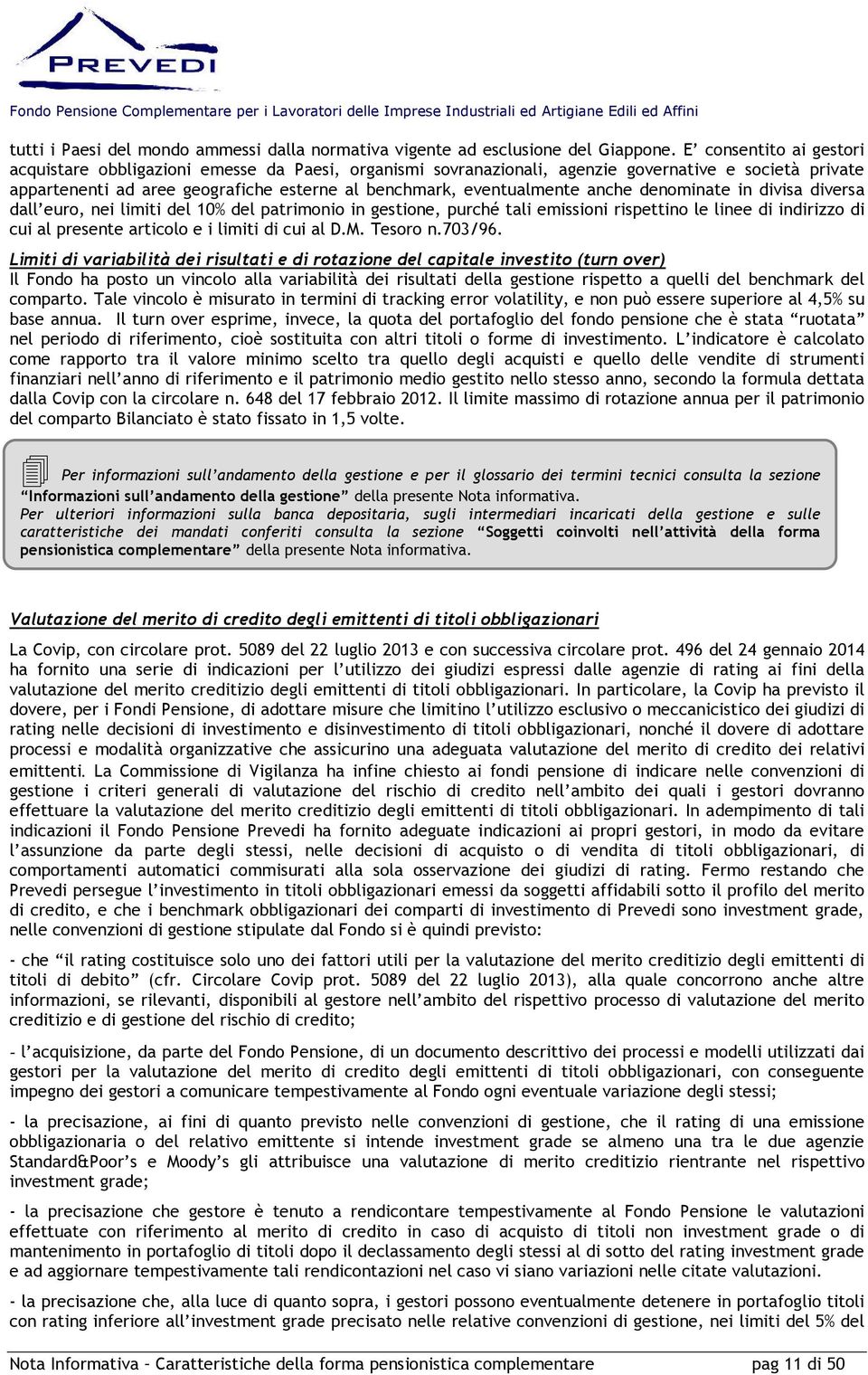 anche denominate in divisa diversa dall euro, nei limiti del 10% del patrimonio in gestione, purché tali emissioni rispettino le linee di indirizzo di cui al presente articolo e i limiti di cui al D.