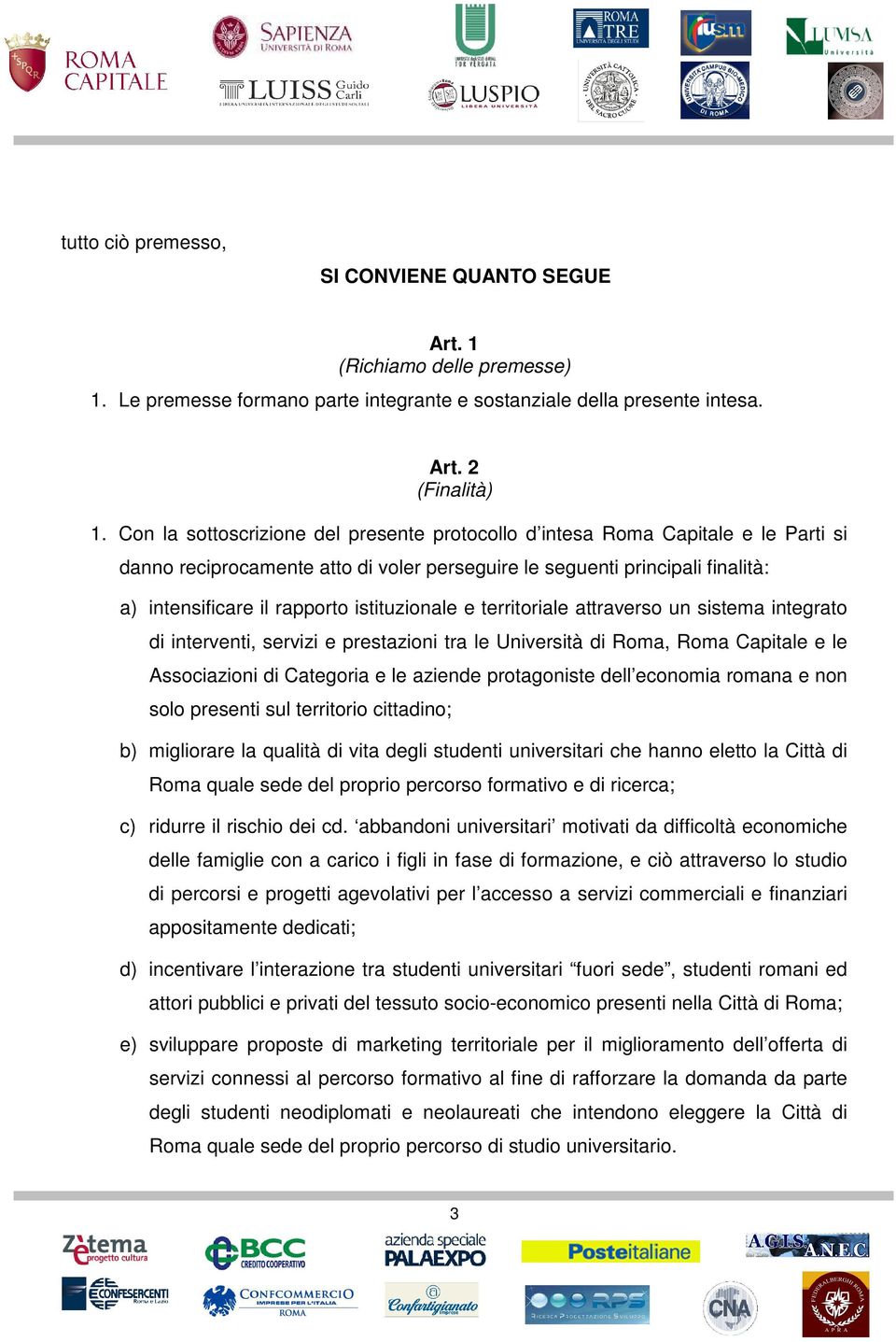 istituzionale e territoriale attraverso un sistema integrato di interventi, servizi e prestazioni tra le Università di Roma, Roma Capitale e le Associazioni di Categoria e le aziende protagoniste