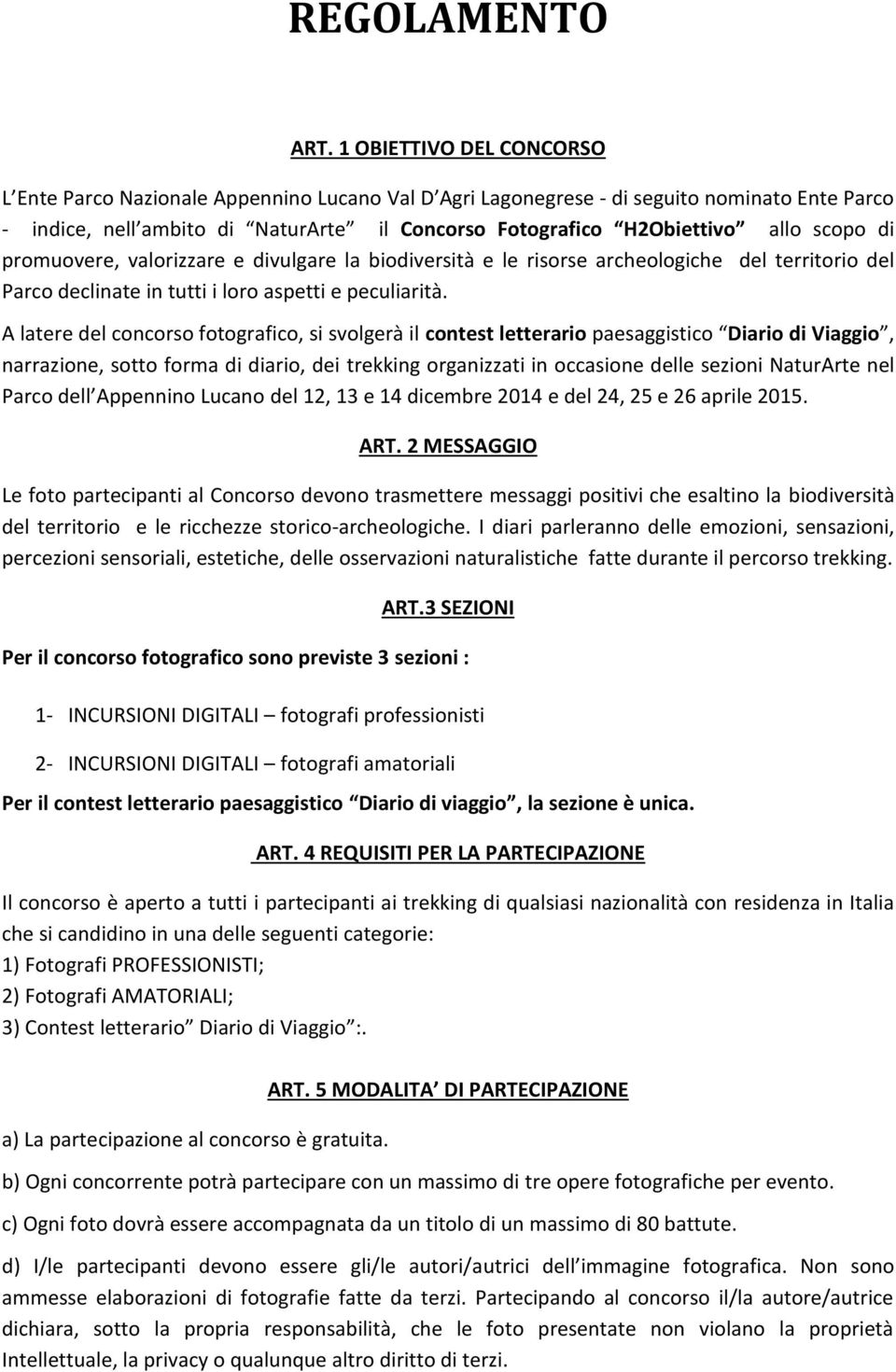 scopo di promuovere, valorizzare e divulgare la biodiversità e le risorse archeologiche del territorio del Parco declinate in tutti i loro aspetti e peculiarità.