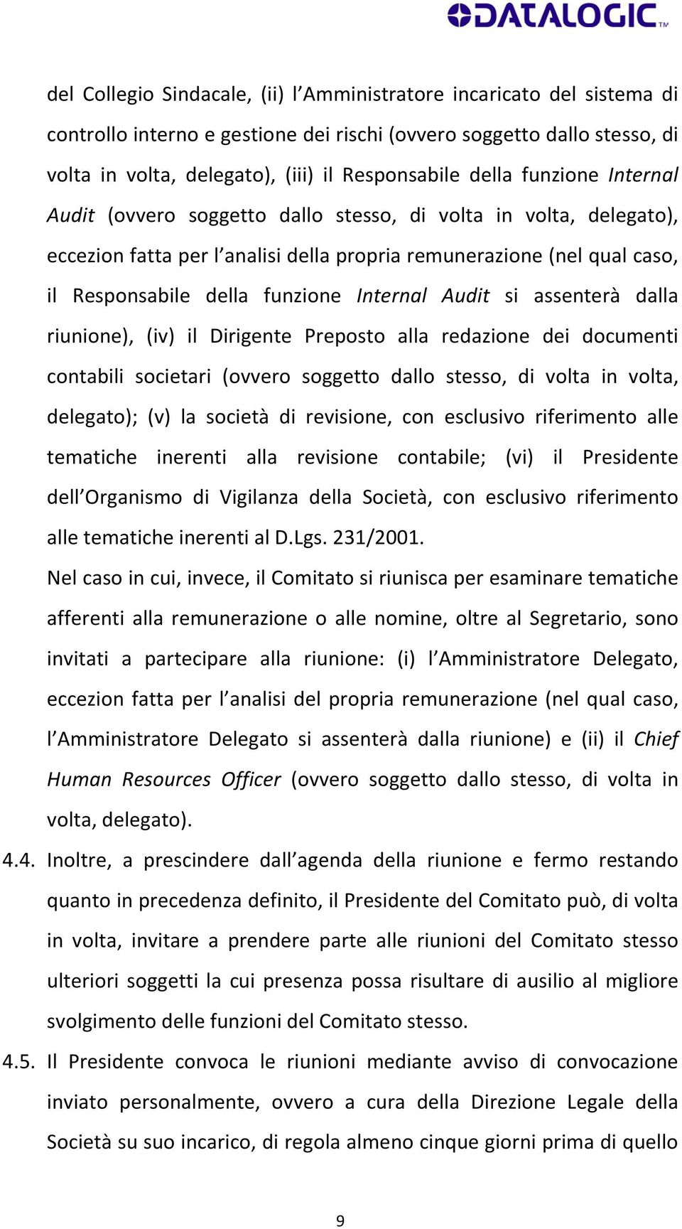 Internal Audit si assenterà dalla riunione), (iv) il Dirigente Preposto alla redazione dei documenti contabili societari (ovvero soggetto dallo stesso, di volta in volta, delegato); (v) la società di