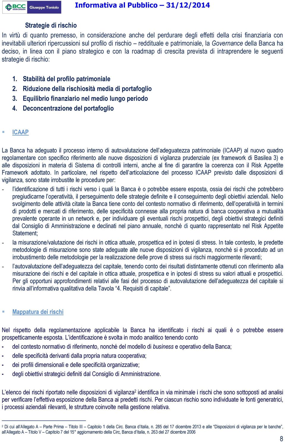 Stabilità del profilo patrimoniale 2. Riduzione della rischiosità media di portafoglio 3. Equilibrio finanziario nel medio lungo periodo 4.