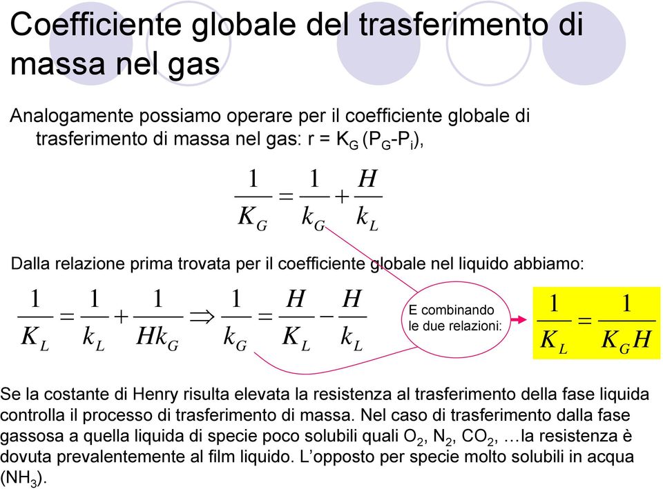 Se la costante di Henry risulta elevata la resistenza al trasferimento della fase liquida controlla il processo di trasferimento di massa.