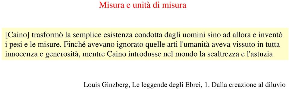 Finché avevano ignorato quelle arti l'umanità aveva vissuto in tutta innocenza e