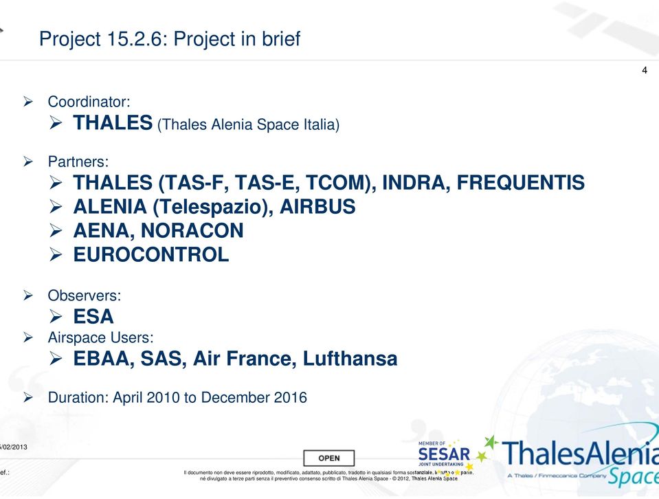 Partners: THALES (TAS-F, TAS-E, TCOM), INDRA, FREQUENTIS ALENIA