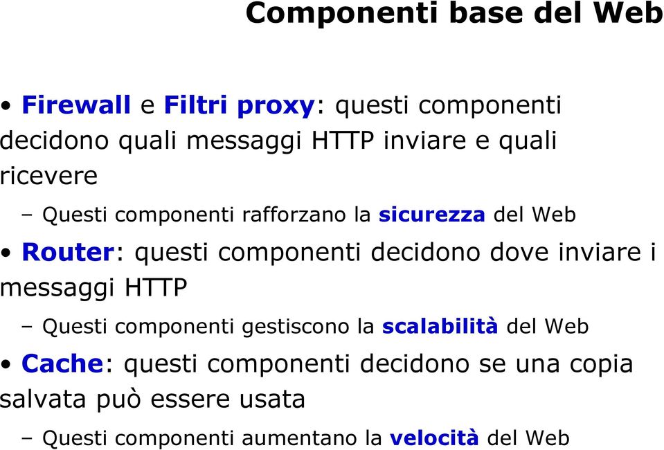 decidono dove inviare i messaggi HTTP Questi componenti gestiscono la scalabilità del Web Cache: