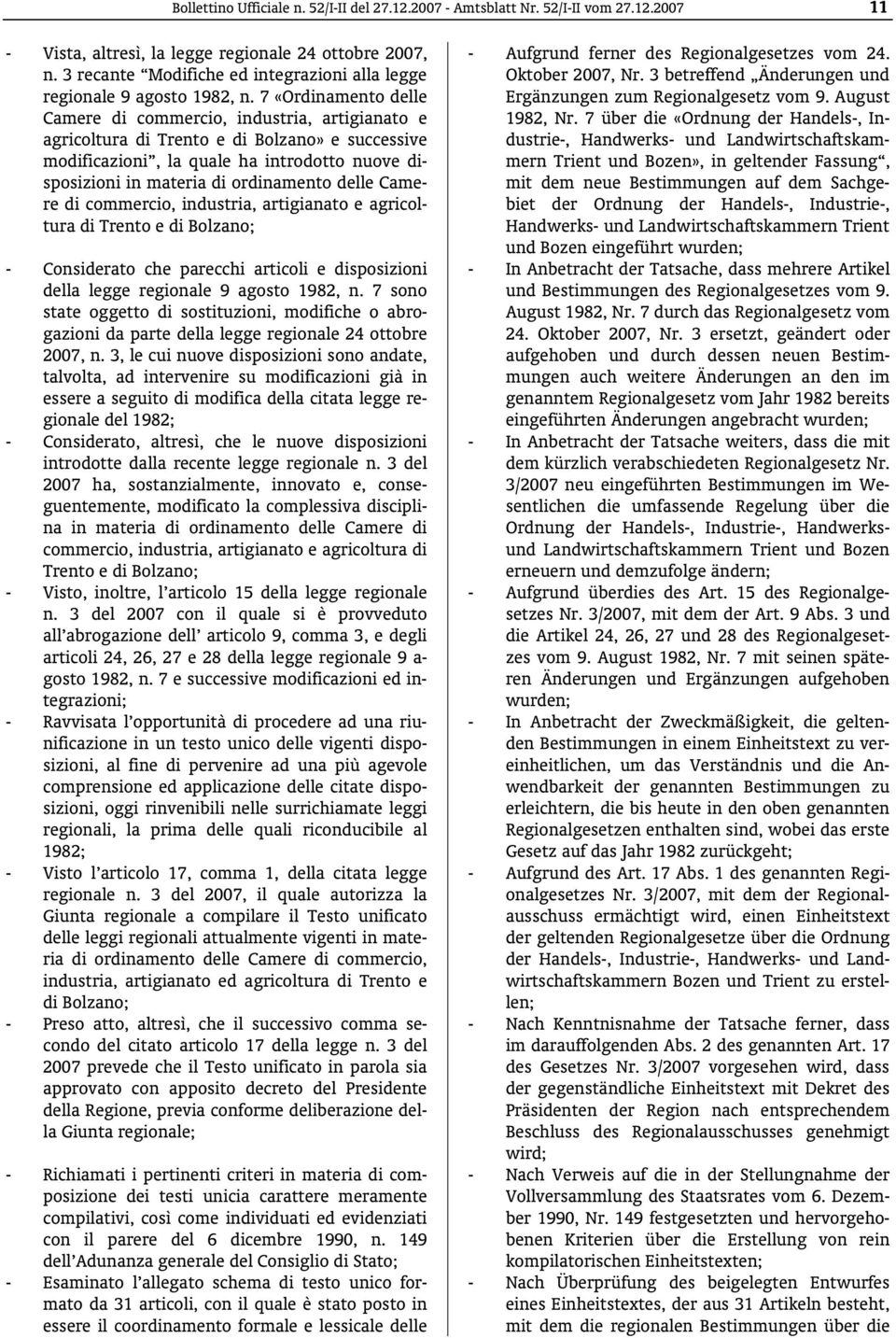 7 «Ordinamento delle Camere di commercio, industria, artigianato e agricoltura di Trento e di Bolzano» e successive modificazioni, la quale ha introdotto nuove disposizioni in materia di ordinamento