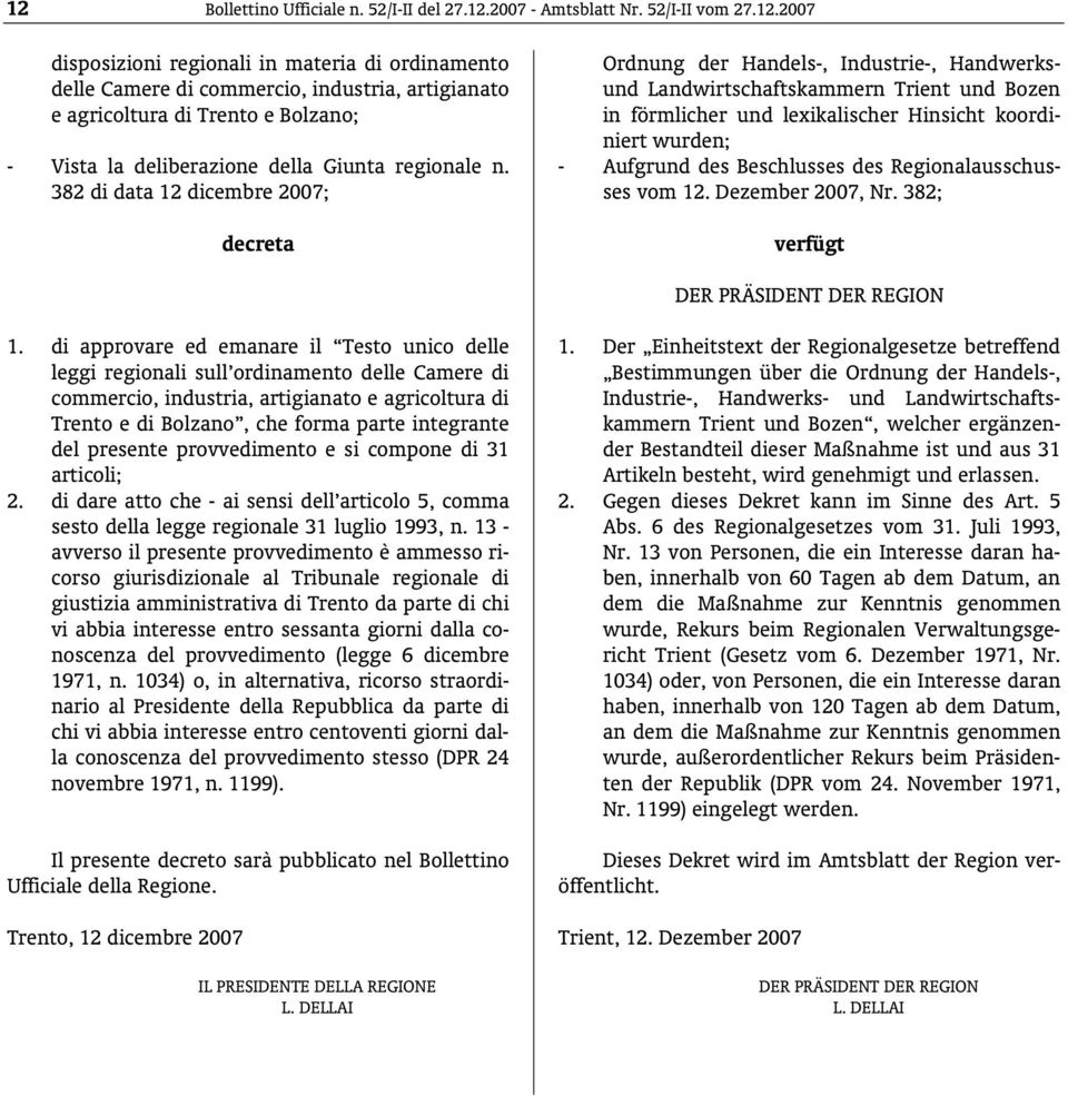 des Beschlusses des Regionalausschusses vom 12. Dezember 2007, Nr. 382; verfügt DER PRÄSIDENT DER REGION 1.