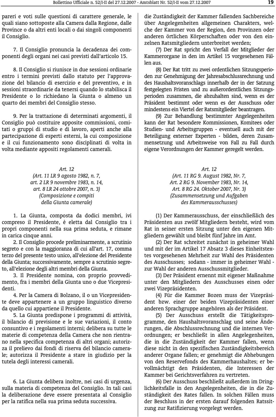 2007 19 pareri e voti sulle questioni di carattere generale, le quali siano sottoposte alla Camera dalla Regione, dalle Province o da altri enti locali o dai singoli componenti il Consiglio. 7.