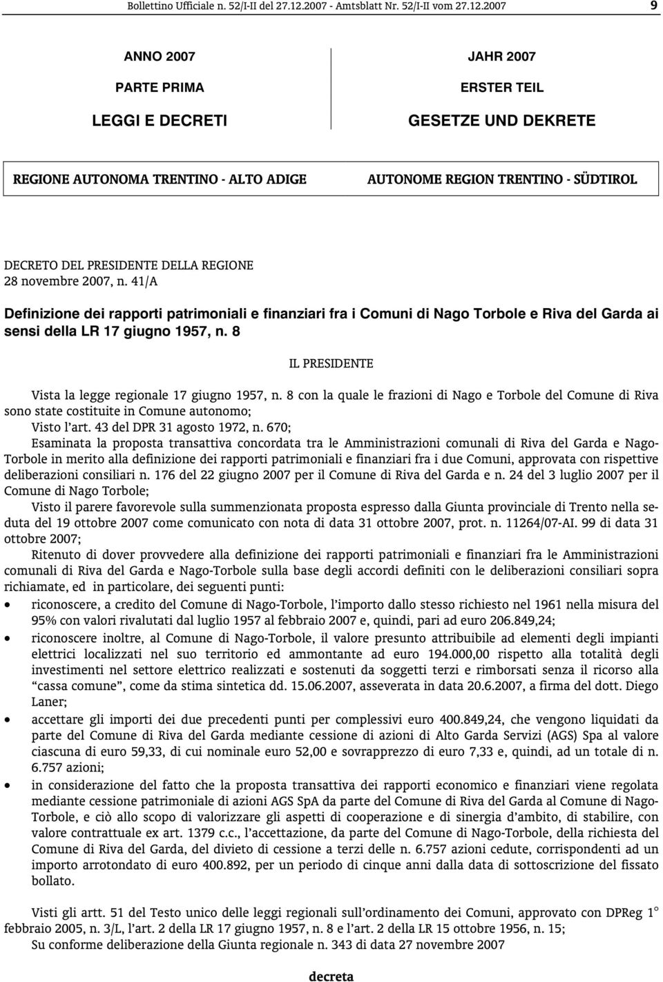 2007 9 ANNO 2007 JAHR 2007 PARTE PRIMA LEGGI E DECRETI ERSTER TEIL GESETZE UND DEKRETE REGIONE AUTONOMA TRENTINO - ALTO ADIGE AUTONOME REGION TRENTINO - SÜDTIROL [BO52070151492 C110 ] DECRETO DEL