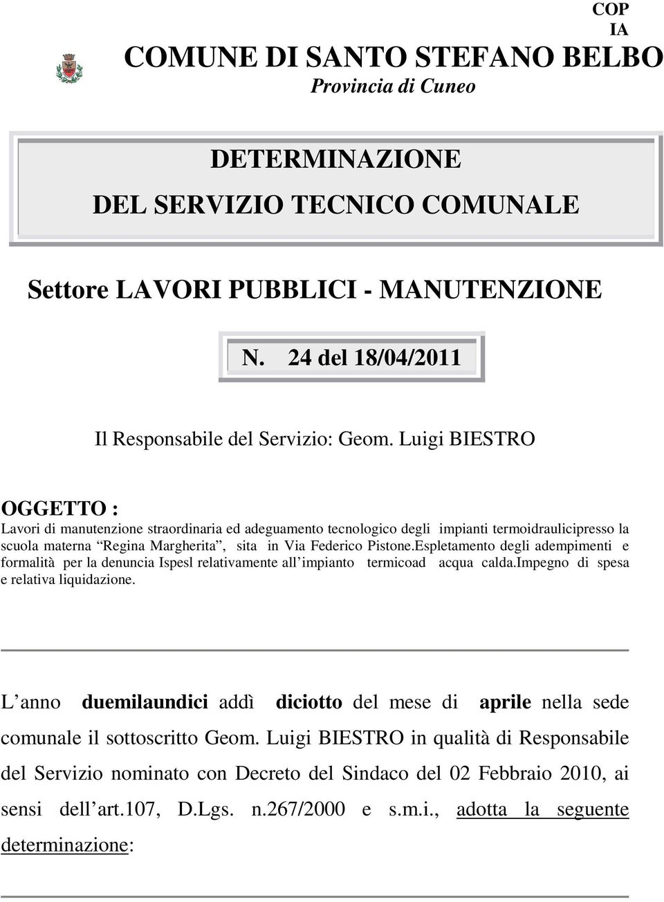 Espletamento degli adempimenti e formalità per la denuncia Ispesl relativamente all impianto termicoad acqua calda.impegno di spesa e relativa liquidazione.