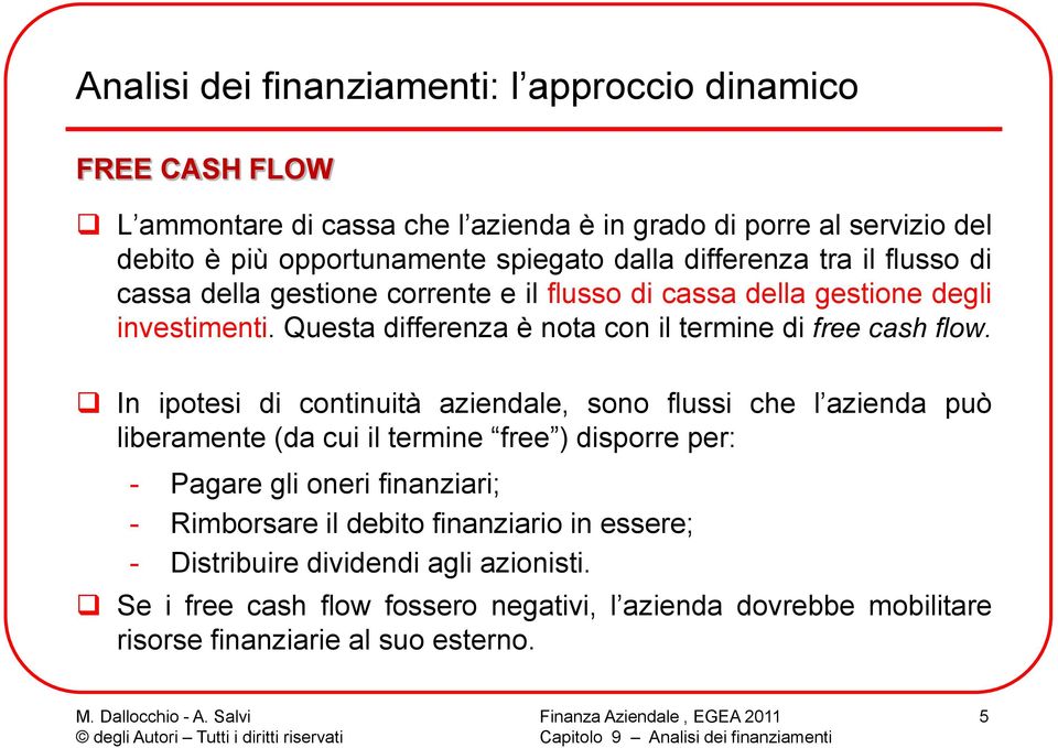 Questa differenza è nota con il termine di free cash flow.