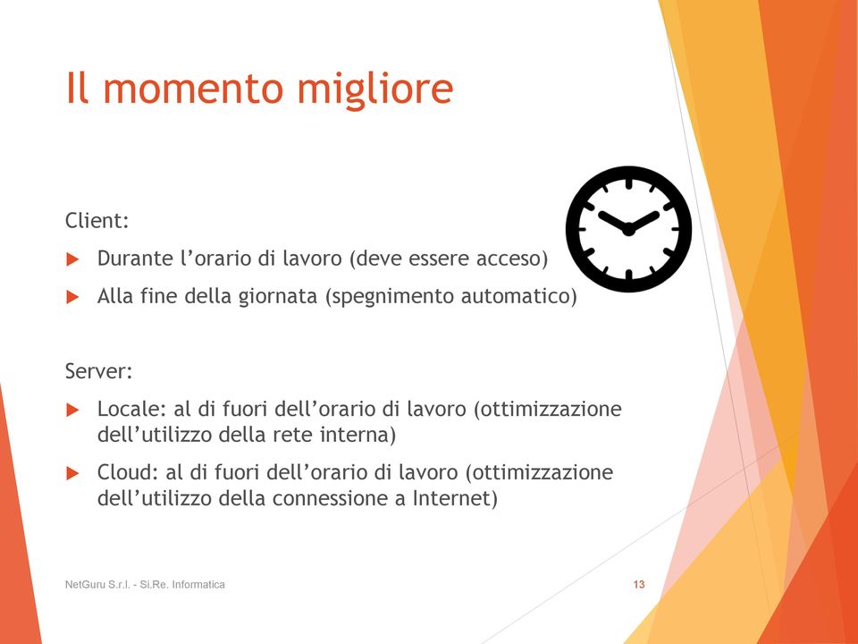 (ottimizzazione dell utilizzo della rete interna) Cloud: al di fuori dell orario di lavoro