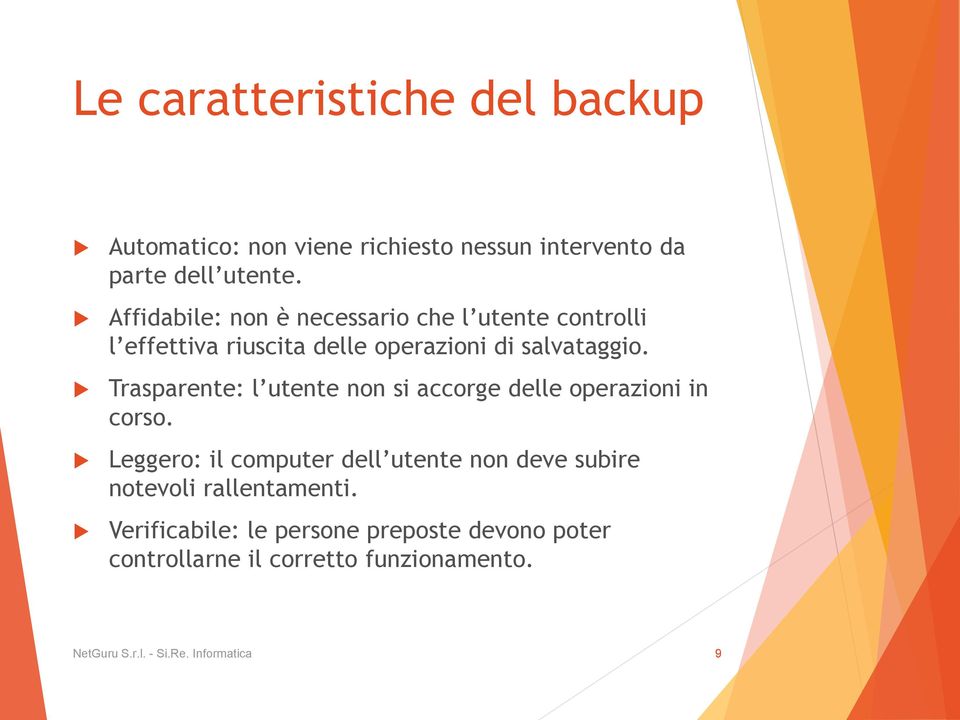 Trasparente: l utente non si accorge delle operazioni in corso.