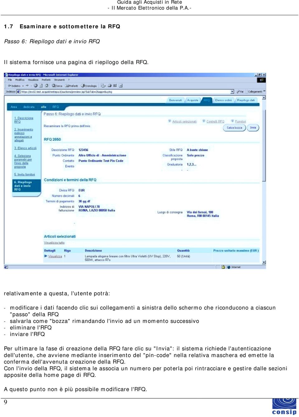 l'invio ad un momento successivo - eliminare l'rfq - inviare l'rfq Per ultimare la fase di creazione della RFQ fare clic su "Invia": il sistema richiede l'autenticazione dell'utente, che avviene