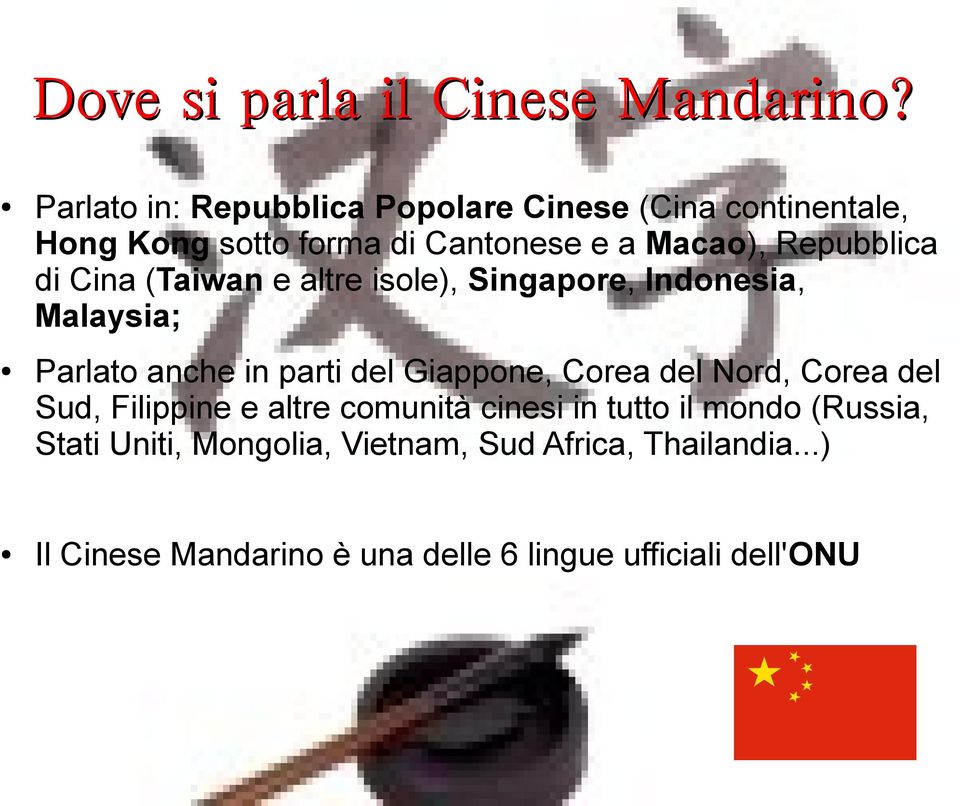 Repubblica di Cina (Taiwan e altre isole), Singapore, Indonesia, Malaysia; Parlato anche in parti del Giappone,