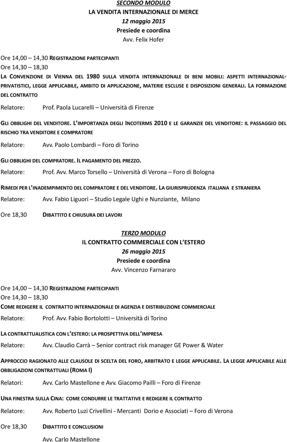 DISPOSIZIONI GENERALI. LA FORMAZIONE DEL CONTRATTO Prof. Paola Lucarelli Università di Firenze GLI OBBLIGHI DEL VENDITORE.
